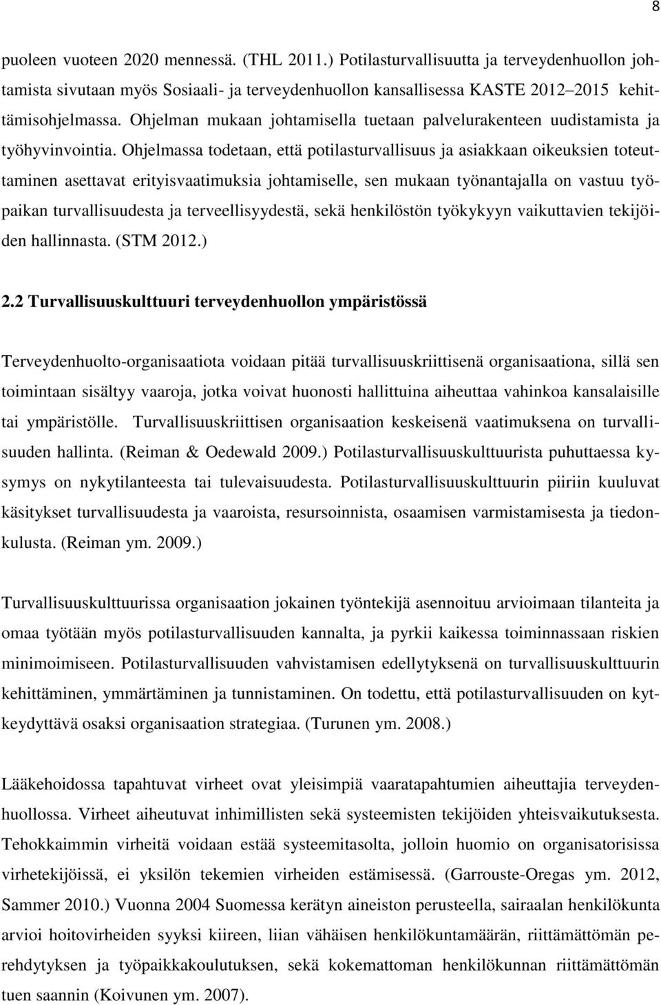 Ohjelmassa todetaan, että potilasturvallisuus ja asiakkaan oikeuksien toteuttaminen asettavat erityisvaatimuksia johtamiselle, sen mukaan työnantajalla on vastuu työpaikan turvallisuudesta ja