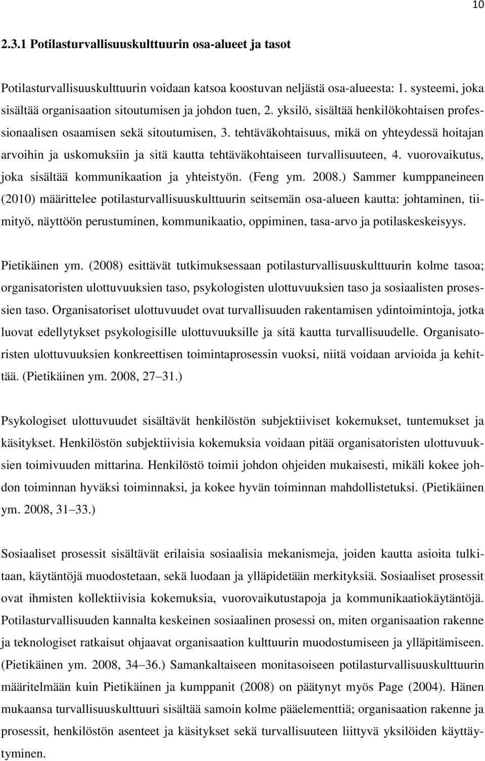 tehtäväkohtaisuus, mikä on yhteydessä hoitajan arvoihin ja uskomuksiin ja sitä kautta tehtäväkohtaiseen turvallisuuteen, 4. vuorovaikutus, joka sisältää kommunikaation ja yhteistyön. (Feng ym. 2008.