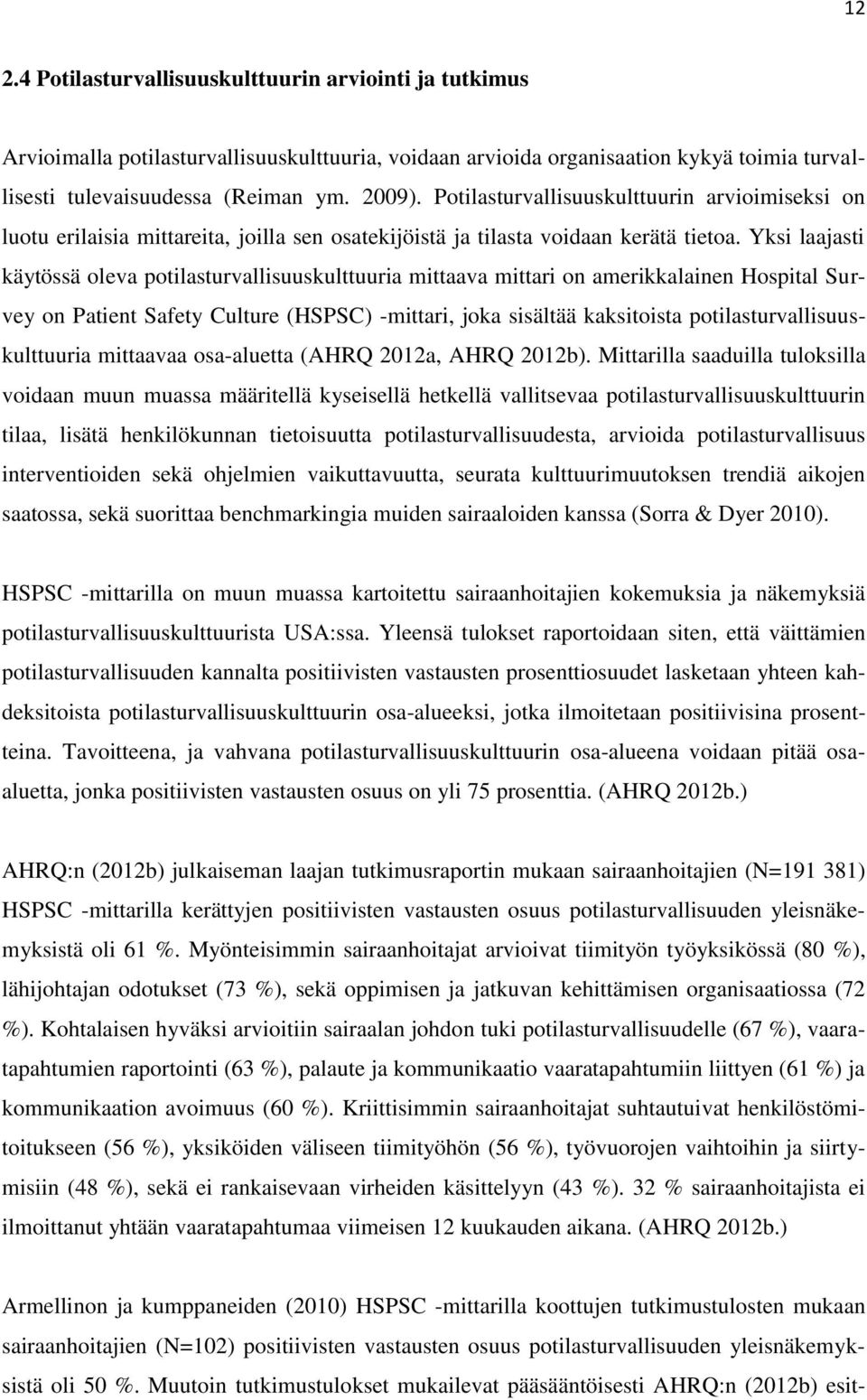 Yksi laajasti käytössä oleva potilasturvallisuuskulttuuria mittaava mittari on amerikkalainen Hospital Survey on Patient Safety Culture (HSPSC) -mittari, joka sisältää kaksitoista