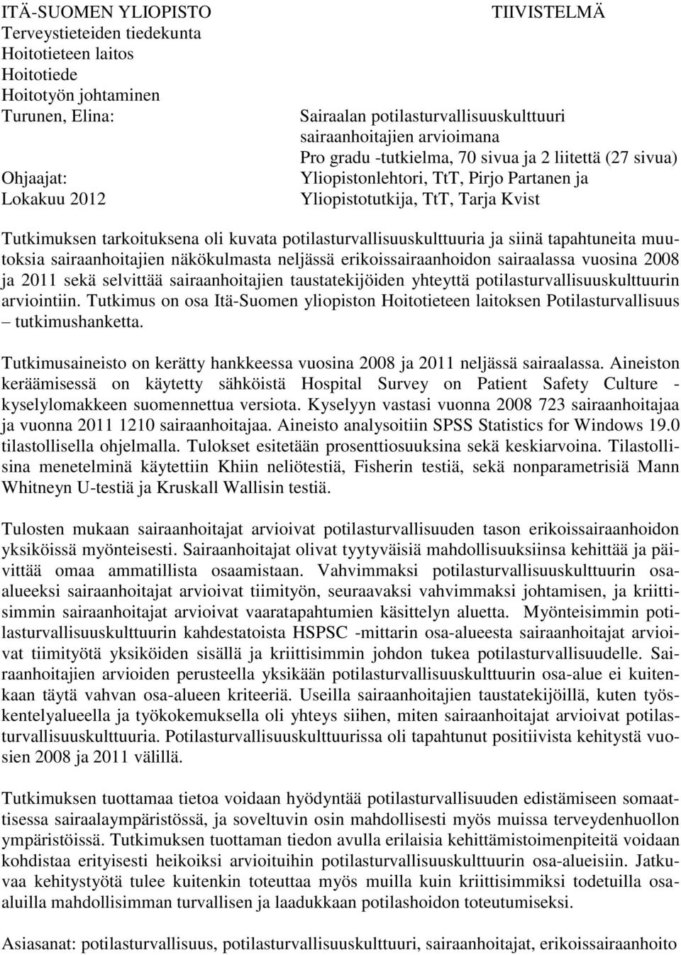 potilasturvallisuuskulttuuria ja siinä tapahtuneita muutoksia sairaanhoitajien näkökulmasta neljässä erikoissairaanhoidon sairaalassa vuosina 2008 ja 2011 sekä selvittää sairaanhoitajien