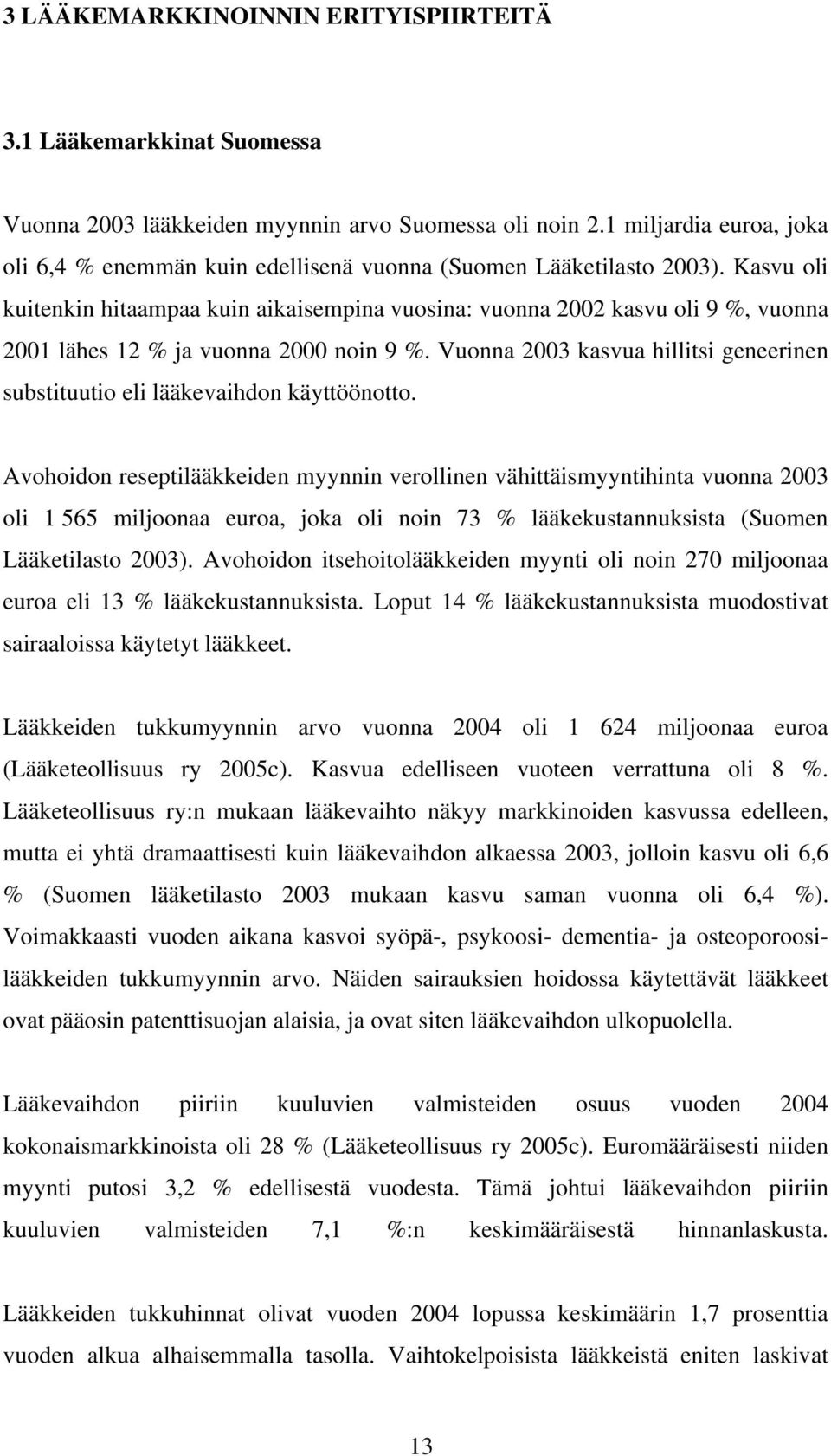 Kasvu oli kuitenkin hitaampaa kuin aikaisempina vuosina: vuonna 2002 kasvu oli 9 %, vuonna 2001 lähes 12 % ja vuonna 2000 noin 9 %.