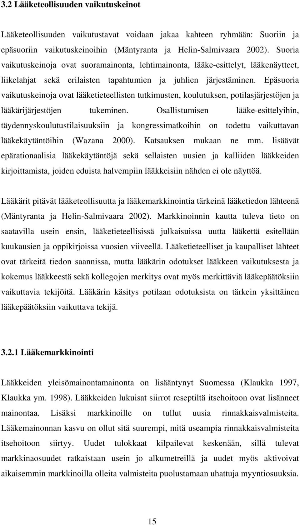 Epäsuoria vaikutuskeinoja ovat lääketieteellisten tutkimusten, koulutuksen, potilasjärjestöjen ja lääkärijärjestöjen tukeminen.