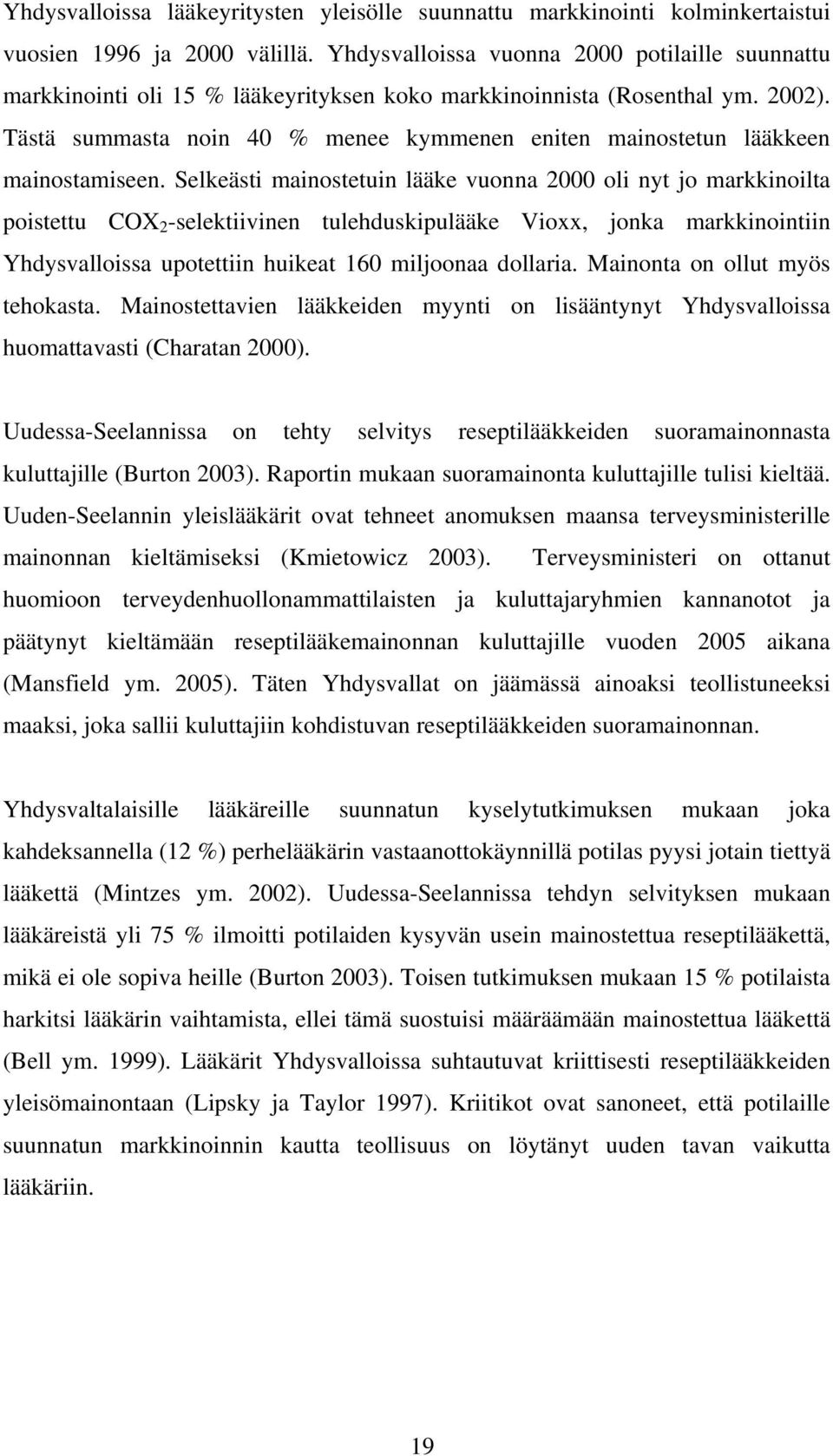 Tästä summasta noin 40 % menee kymmenen eniten mainostetun lääkkeen mainostamiseen.