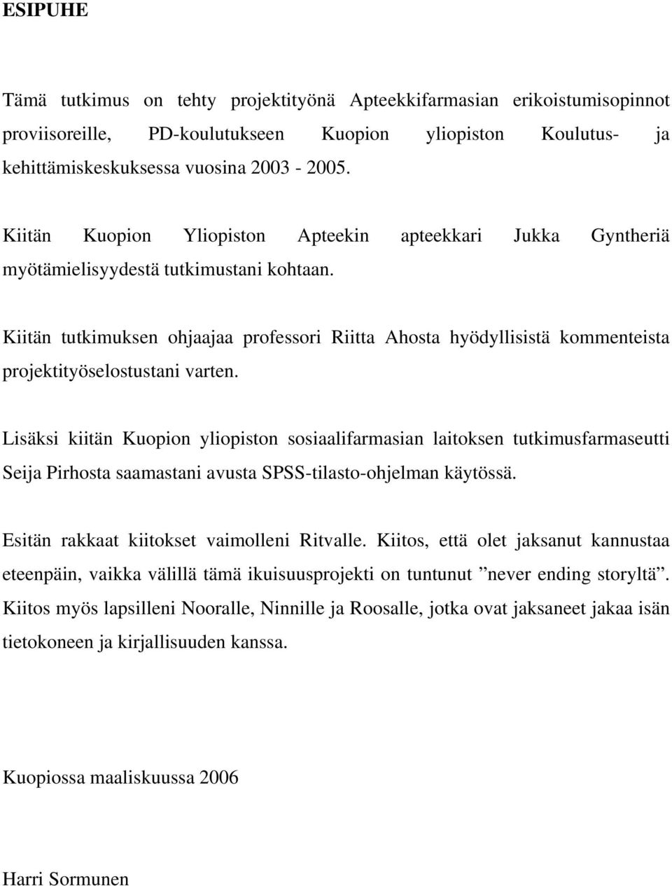 Kiitän tutkimuksen ohjaajaa professori Riitta Ahosta hyödyllisistä kommenteista projektityöselostustani varten.