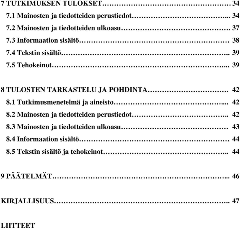 1 Tutkimusmenetelmä ja aineisto... 42 8.2 Mainosten ja tiedotteiden perustiedot.. 42 8.3 Mainosten ja tiedotteiden ulkoasu 43 8.