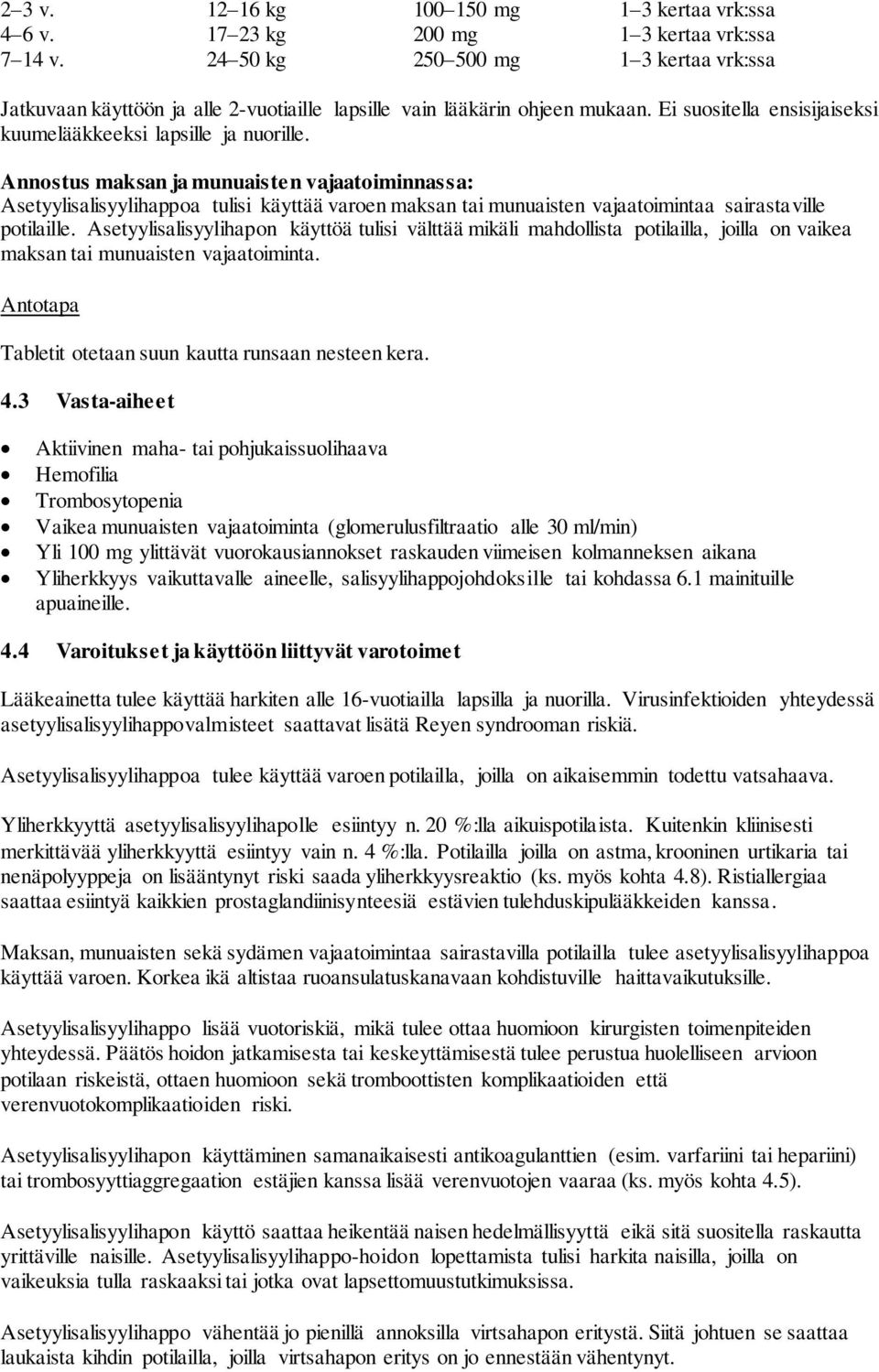 Ei suositella ensisijaiseksi kuumelääkkeeksi lapsille ja nuorille.