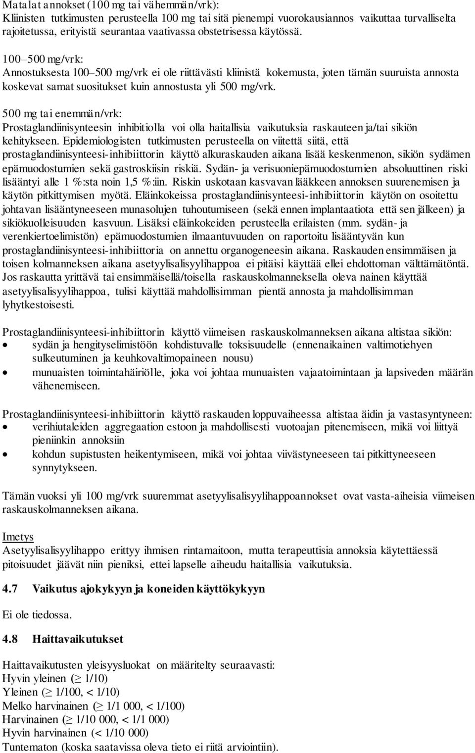 500 mg tai enemmän/vrk: Prostaglandiinisynteesin inhibitiolla voi olla haitallisia vaikutuksia raskauteen ja/tai sikiön kehitykseen.