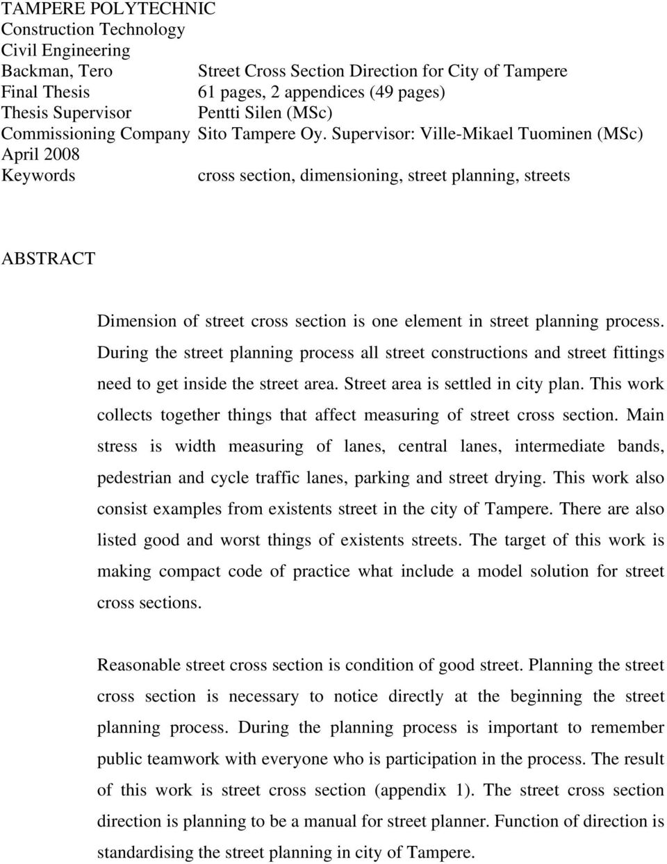 Supervisor: Ville-Mikael Tuominen (MSc) April 2008 Keywords cross section, dimensioning, street planning, streets ABSTRACT Dimension of street cross section is one element in street planning process.