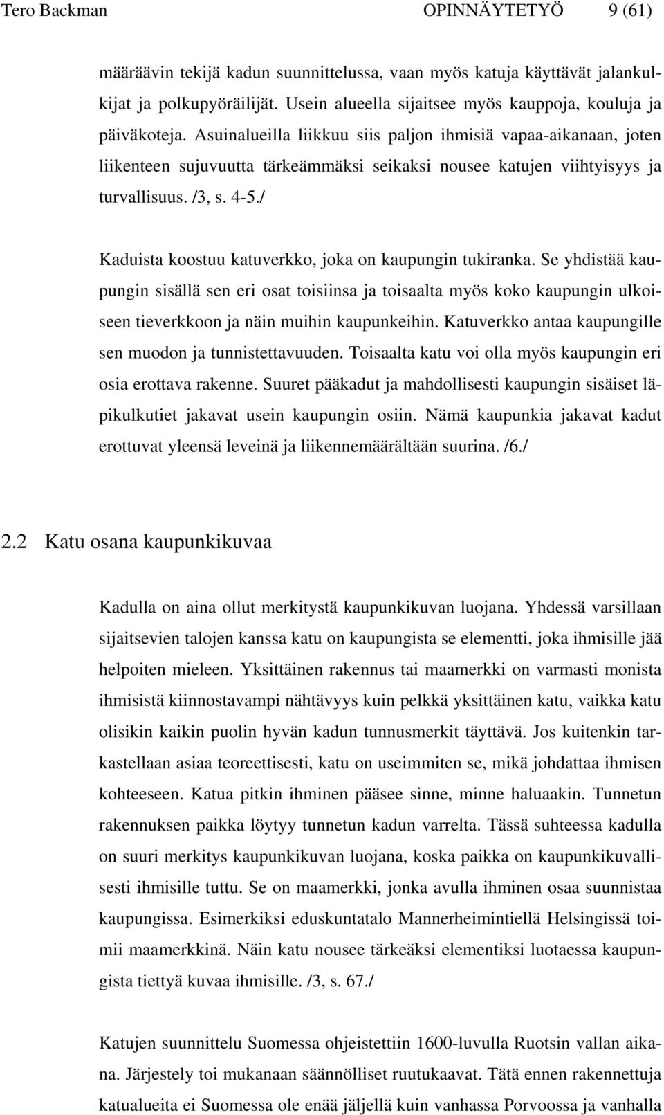 / Kaduista koostuu katuverkko, joka on kaupungin tukiranka. Se yhdistää kaupungin sisällä sen eri osat toisiinsa ja toisaalta myös koko kaupungin ulkoiseen tieverkkoon ja näin muihin kaupunkeihin.