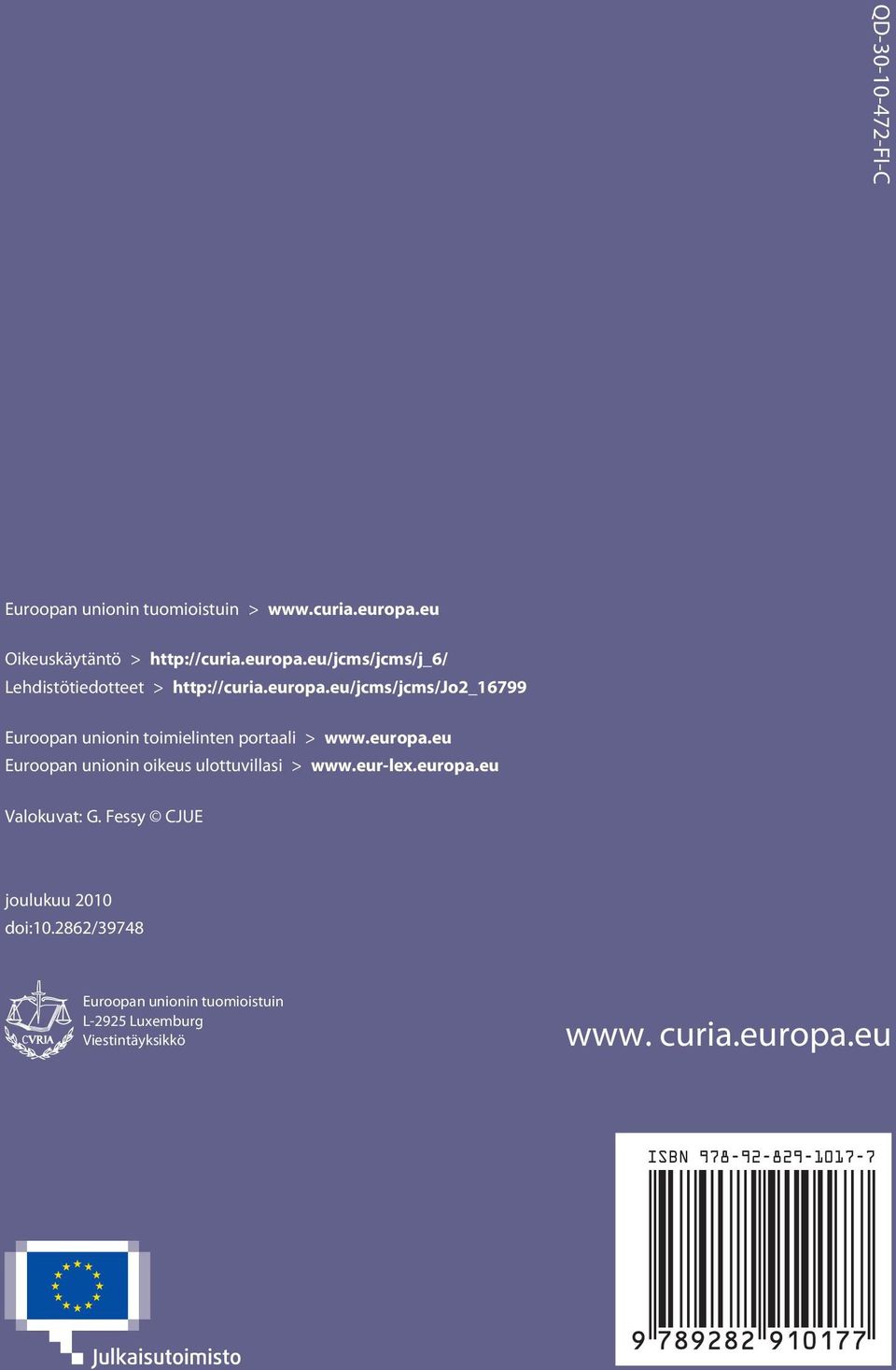 europa.eu Euroopan unionin oikeus ulottuvillasi > www.eur-lex.europa.eu Valokuvat: G. Fessy CJUE joulukuu 2010 doi:10.