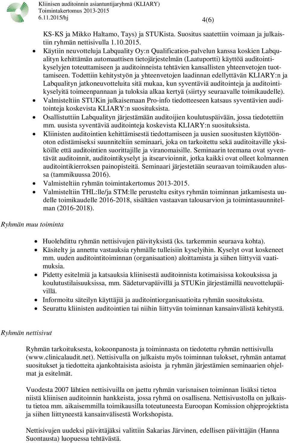 Käytiin neuvotteluja Labquality Oy:n Qualification-palvelun kanssa koskien Labqualityn kehittämän automaattisen tietojärjestelmän (Laatuportti) käyttöä auditointikyselyjen toteuttamiseen ja