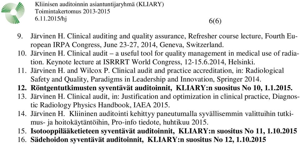 Clinical audit and practice accreditation, in: Radiological Safety and Quality, Paradigms in Leadership and Innovation, Springer 2014. 12.