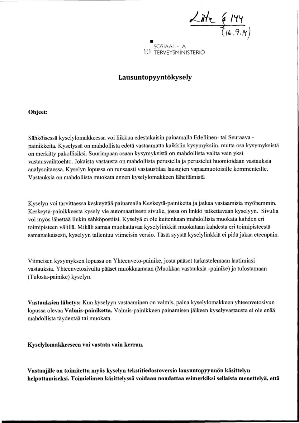 Jkaista vastausta n mahdllista perustella ja perustelut humiidaan vastauksia analysitaessa. Kyselyn lpussa n runsaasti vastaustilaa lausujien vapaamutisille kmmenteille.