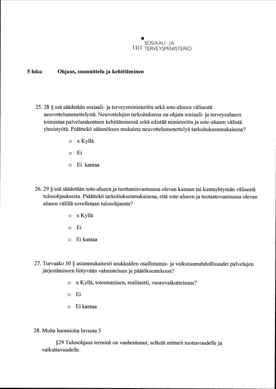 Pidättekö säännöksen mukaista neuvttelumenettelyä tarkituksenmukaisena? E i 26. 29 :ssä säädetään ste-alueen ja tuttamisvastuussa levan kunnan tai kuntayhtymän välisestä tulshjauksesta.