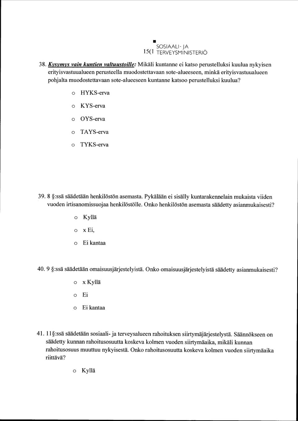 ste-alueeseen kuntanne kats perustelluksi kuulua? HYKS-erva KYS-erva OYS-erva TAYS-erva TYKS-erva 39. 8 :ssä säädetään henkilöstön asemasta.