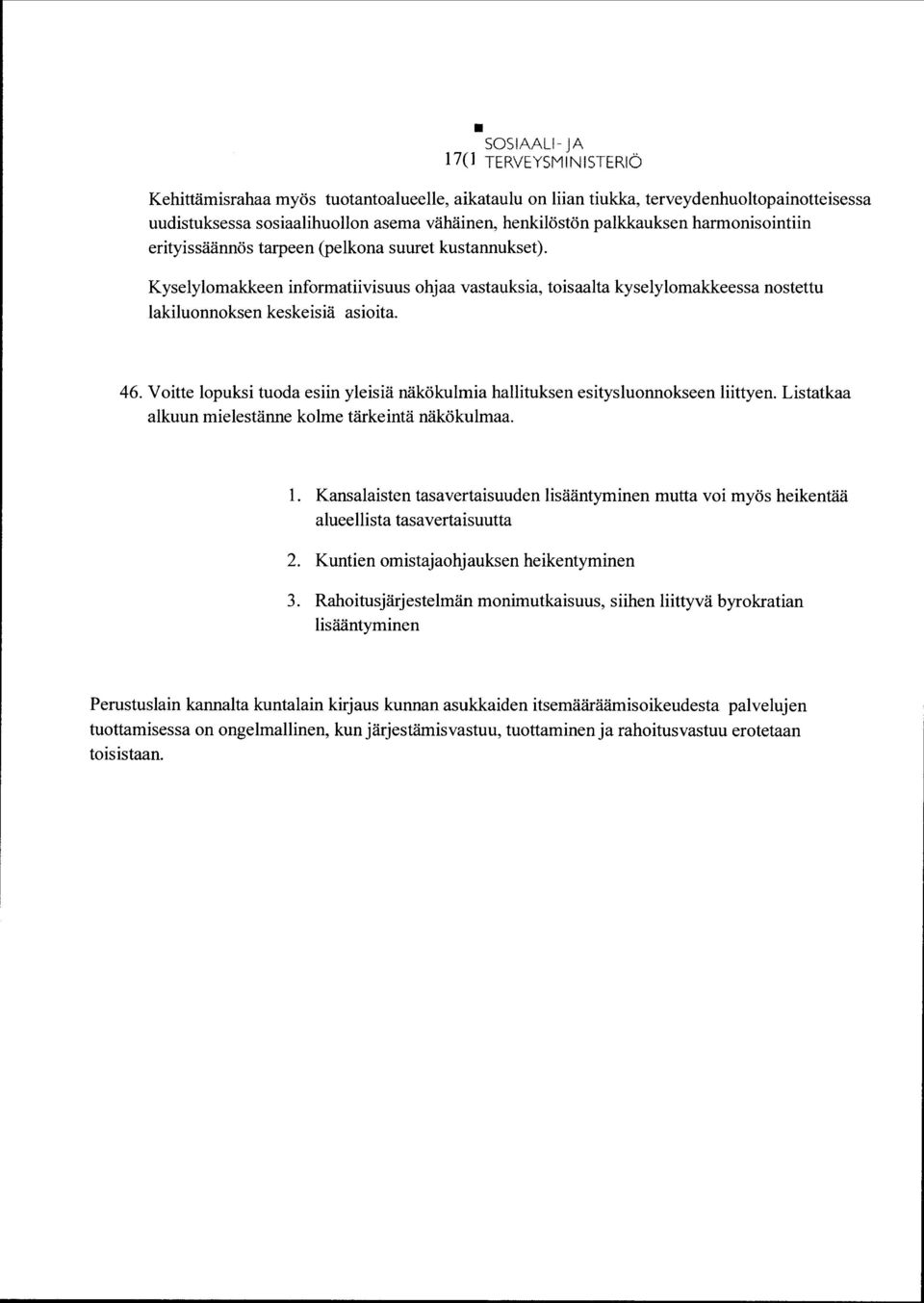 Vitte lpuksi tuda esiin yleisiä näkökulmia hallituksen esityslunnkseen liittyen. Listatkaa alkuun mielestänne klme tärkeintä näkökulmaa. 1.