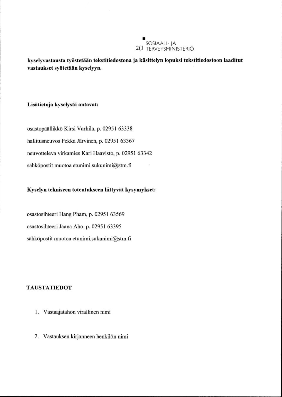 02951 63367 neuvtteleva virkamies Kari Haavist, p. 02951 63342 sähköpstit muta etunimi.sukunimi@stm.