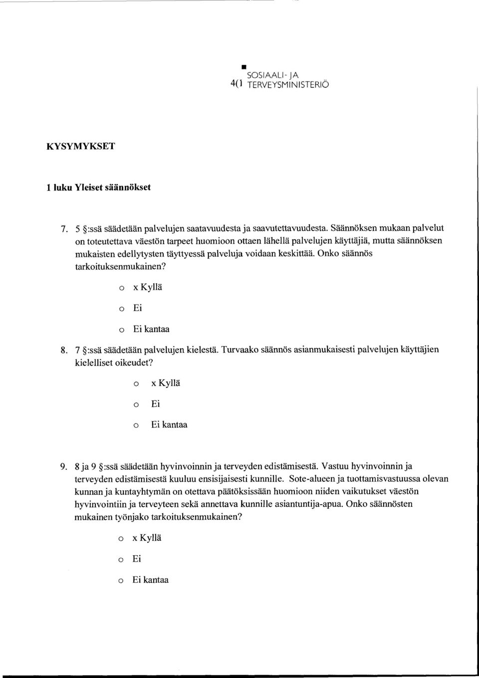 Onk säännös tarkituksenmukainen? Ei 8. 7 :ssä säädetään palvelujen kielestä. Turvaak säännös asianmukaisesti palvelujen käyttäjien kielelliset ikeudet? Ei 9.