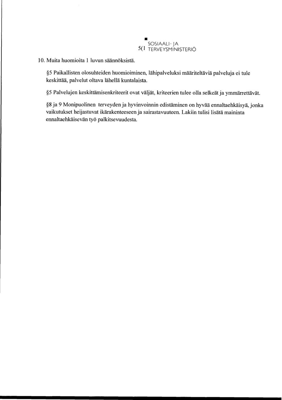 kuntalaista. 5 Palvelujen keskittämisenkriteerit vat väljät, kriteerien tulee lla selkeät ja ymmärrettävät.