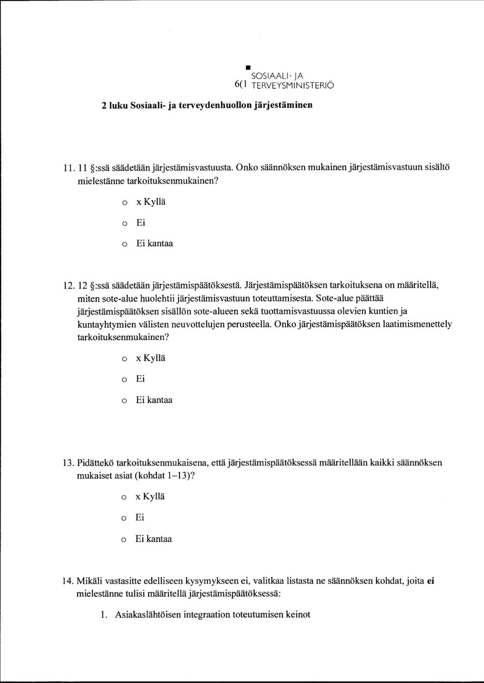 Ste-alue päättää järjestämispäätöksen sisällön ste-alueen sekä tuttamisvastuussa levien kuntien ja kuntayhtymien välisten neuvttelujen perusteella.