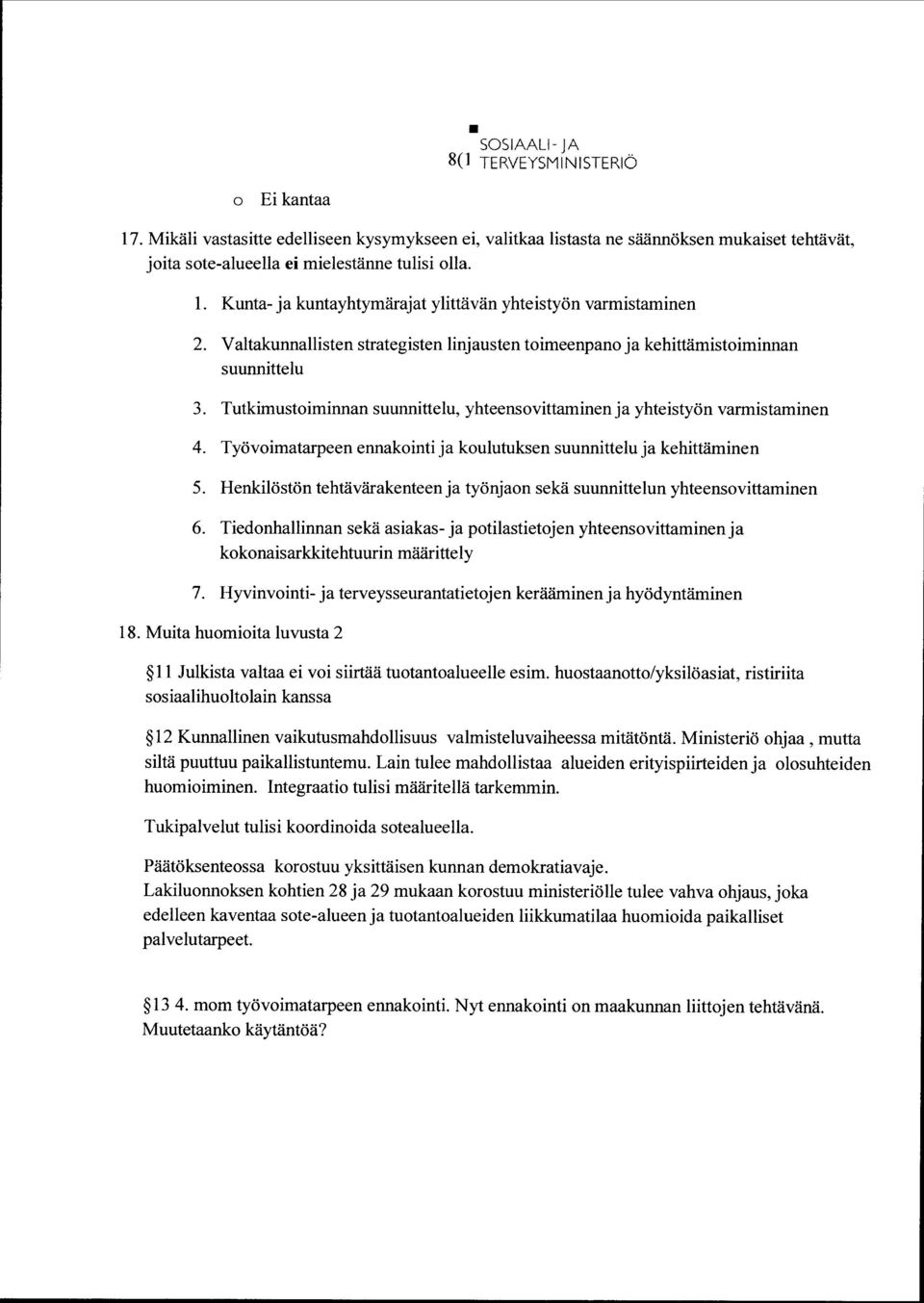 Työvimatarpeen ennakinti ja kulutuksen suunnittelu ja kehittäminen 5. Henkilöstön tehtävärakenteen ja työnjan sekä suunnittelun yhteensvittaminen 6.