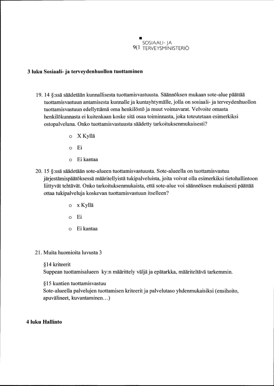 Velvite masta henkilökunnasta ei kuitenkaan kske sitä saa timinnasta, jka tteutetaan esimerkiksi stpalveluna. Onk tuttamisvastuusta säädetty tarkituksenmukaisesti? X Kyllä Ei 20.