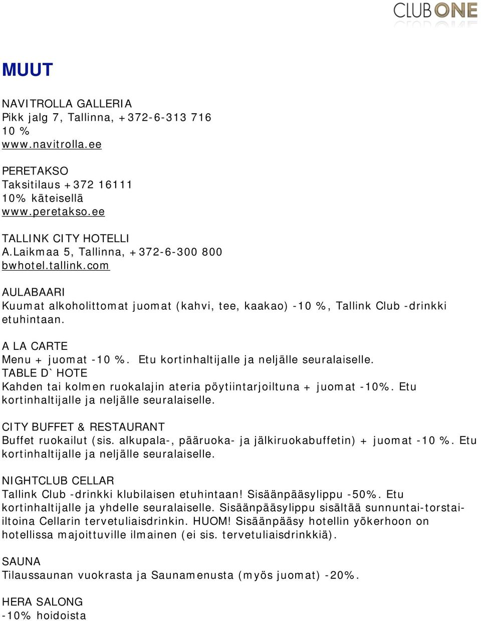 Etu kortinhaltijalle ja neljälle seuralaiselle. TABLE D`HOTE Kahden tai kolmen ruokalajin ateria pöytiintarjoiltuna + juomat -10%. Etu kortinhaltijalle ja neljälle seuralaiselle.