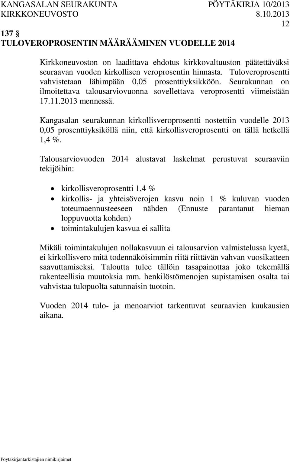 Kangasalan seurakunnan kirkollisveroprosentti nostettiin vuodelle 2013 0,05 prosenttiyksiköllä niin, että kirkollisveroprosentti on tällä hetkellä 1,4 %.