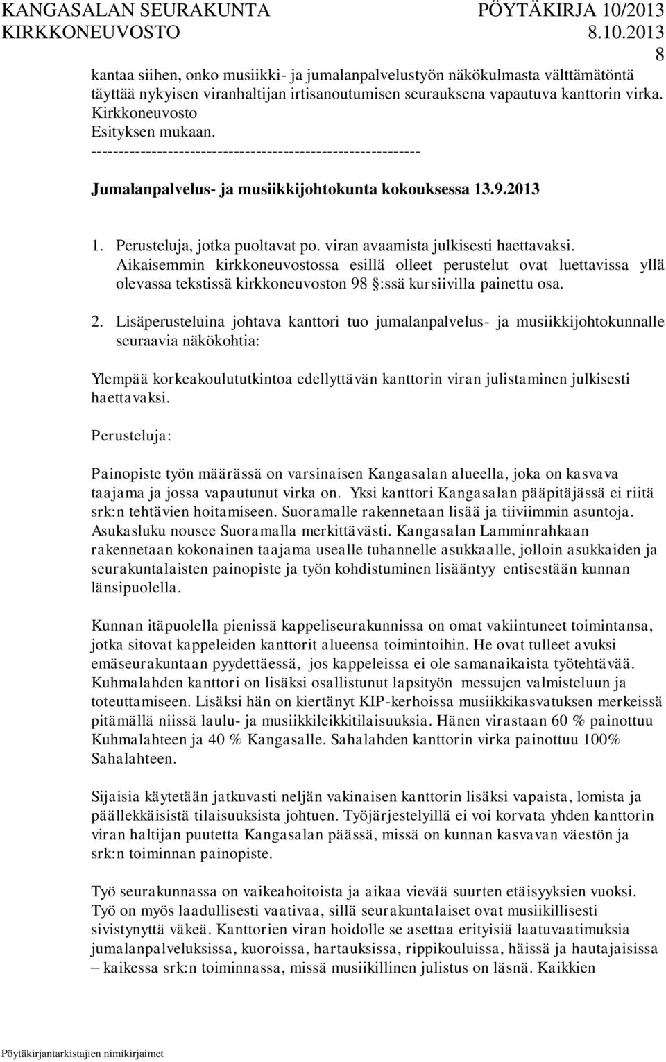 Aikaisemmin kirkkoneuvostossa esillä olleet perustelut ovat luettavissa yllä olevassa tekstissä kirkkoneuvoston 98 :ssä kursiivilla painettu osa. 2.