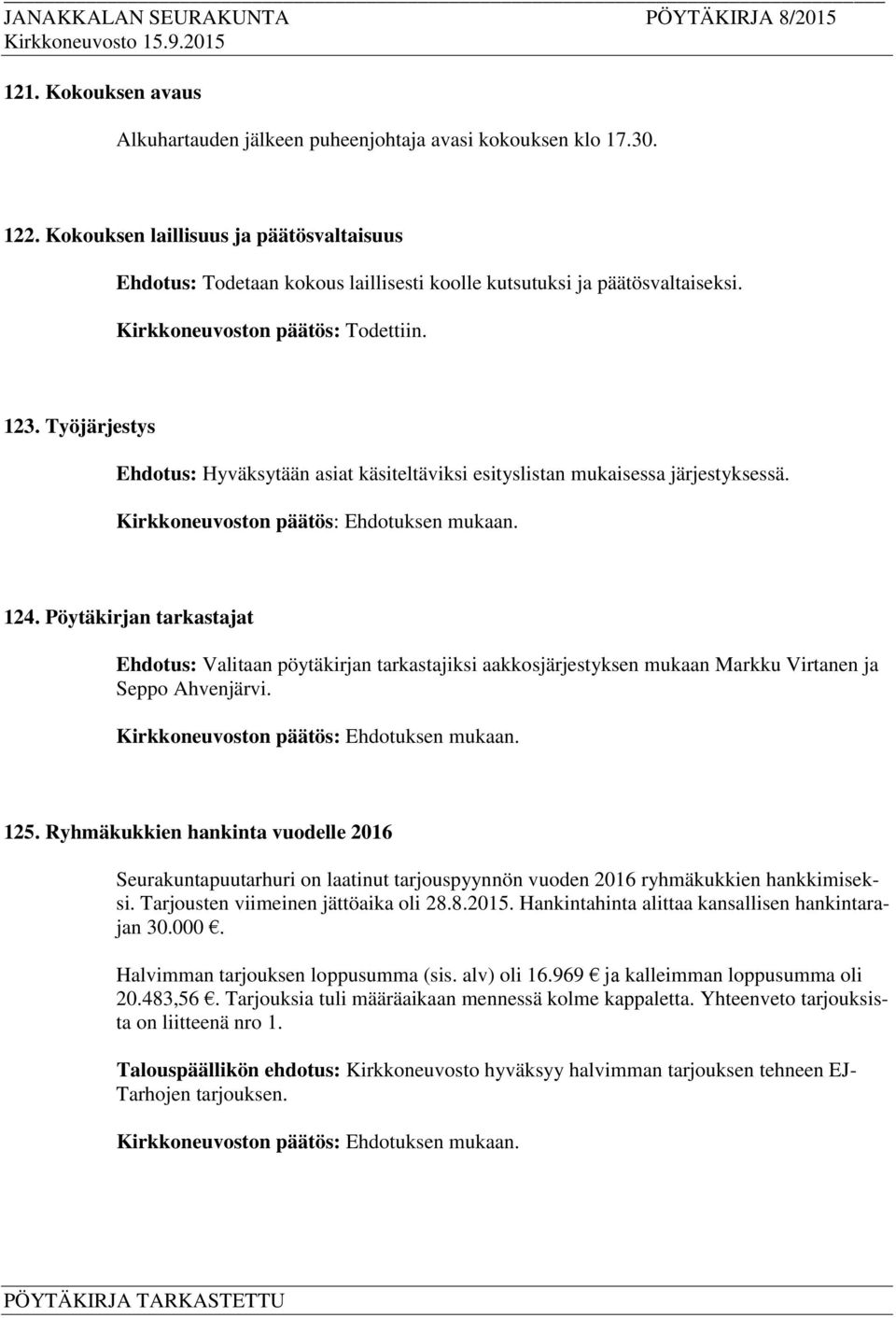 Työjärjestys Ehdotus: Hyväksytään asiat käsiteltäviksi esityslistan mukaisessa järjestyksessä. 124.