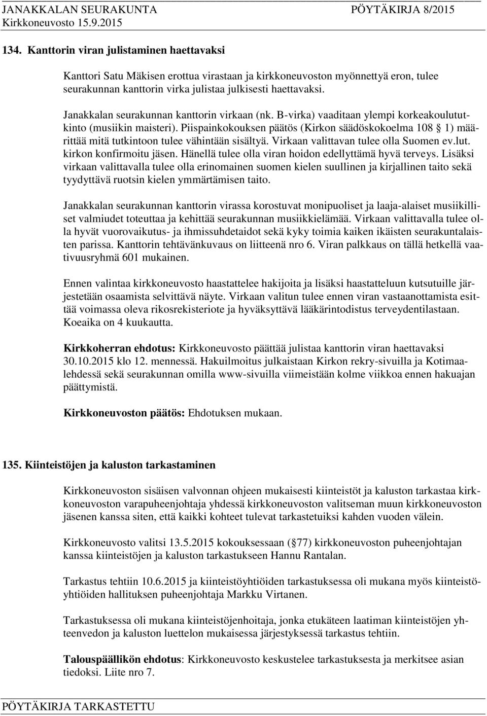 Piispainkokouksen päätös (Kirkon säädöskokoelma 108 1) määrittää mitä tutkintoon tulee vähintään sisältyä. Virkaan valittavan tulee olla Suomen ev.lut. kirkon konfirmoitu jäsen.