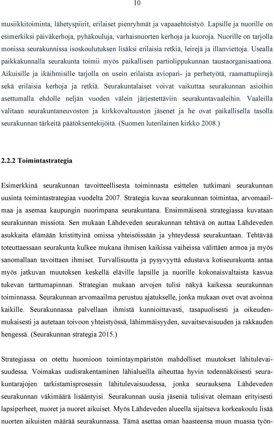 Usealla paikkakunnalla seurakunta toimii myös paikallisen partiolippukunnan taustaorganisaationa.