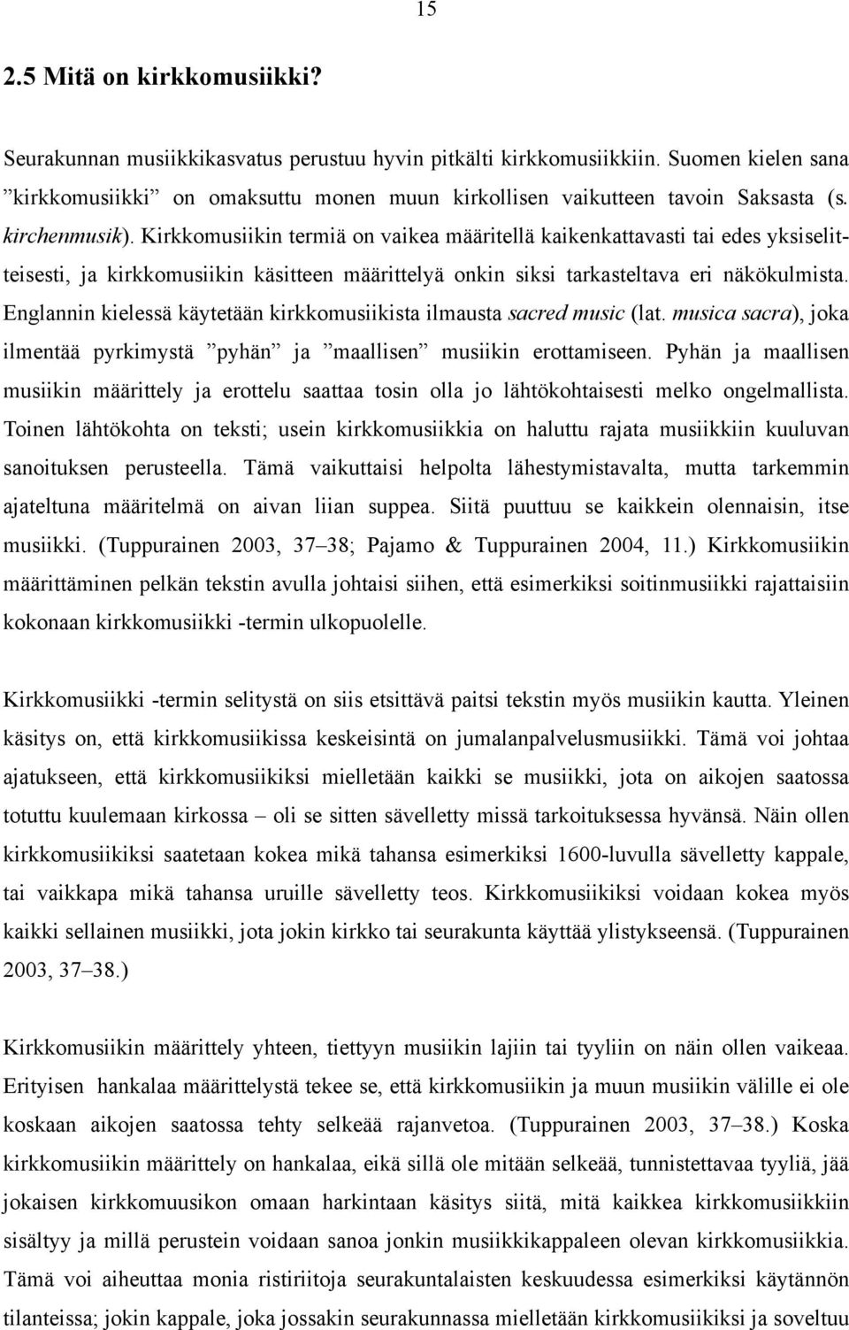 Kirkkomusiikin termiä on vaikea määritellä kaikenkattavasti tai edes yksiselitteisesti, ja kirkkomusiikin käsitteen määrittelyä onkin siksi tarkasteltava eri näkökulmista.