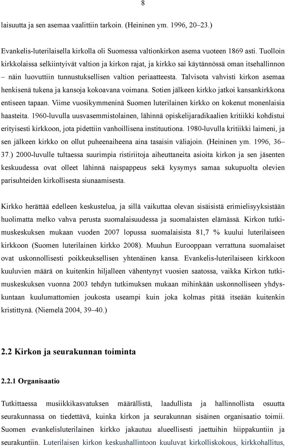 Talvisota vahvisti kirkon asemaa henkisenä tukena ja kansoja kokoavana voimana. Sotien jälkeen kirkko jatkoi kansankirkkona entiseen tapaan.