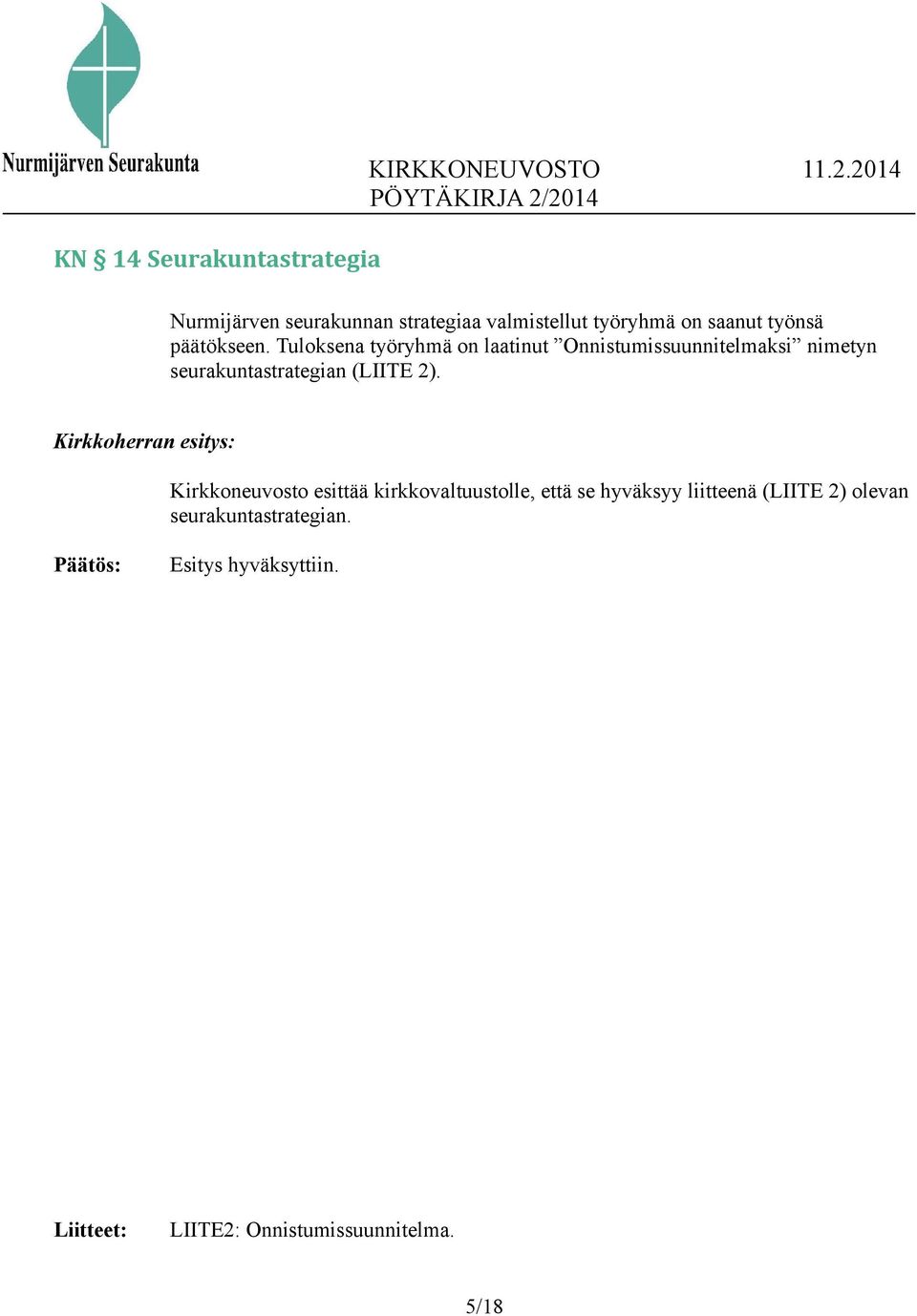 Tuloksena työryhmä on laatinut Onnistumissuunnitelmaksi nimetyn seurakuntastrategian (LIITE 2).