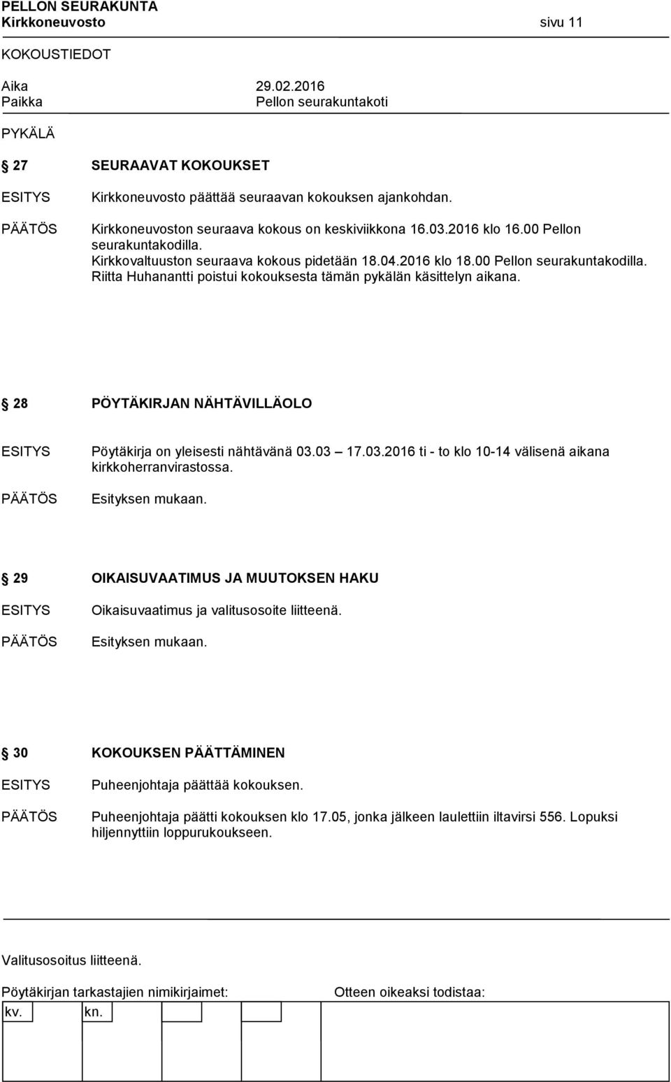 28 PÖYTÄKIRJAN NÄHTÄVILLÄOLO Pöytäkirja on yleisesti nähtävänä 03.03 17.03.2016 ti - to klo 10-14 välisenä aikana kirkkoherranvirastossa.