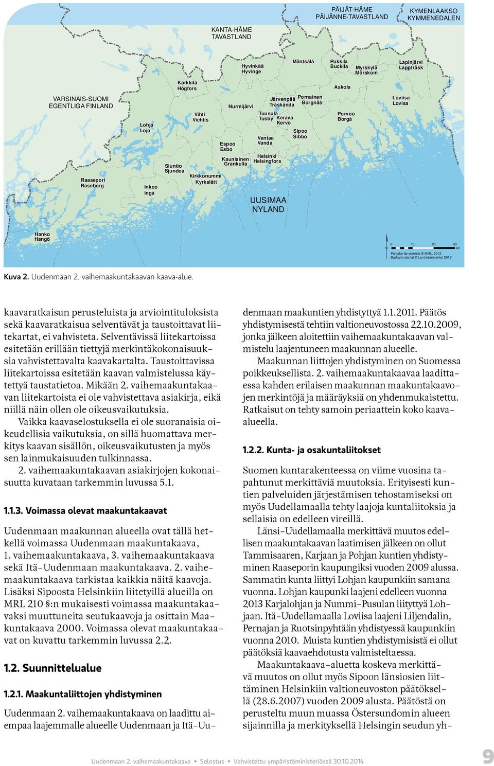 Kirk k on u mmi Ky rk s l ätt J ärv en p ää Porn ain en Borg n äs Nu rmij ärv i T räs k än d a T u u s u l a T u s b y Kerav a Kerv o E s p oo E s b o Kau n iain en ran k u l l a V an taa V an d a H
