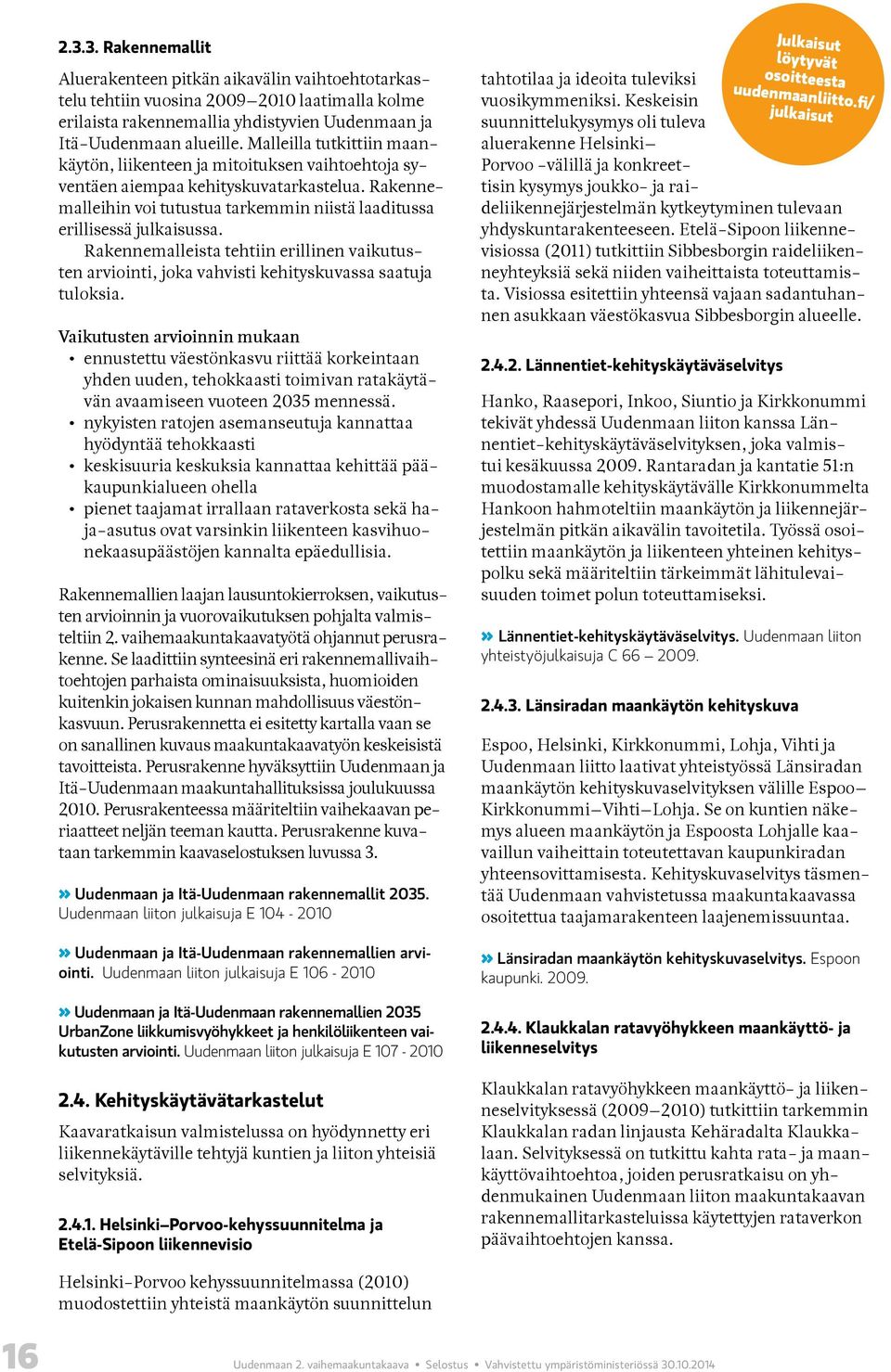 Rakennemalleista tehtiin erillinen vaikutusten arviointi, joka vahvisti kehityskuvassa saatuja tuloksia.
