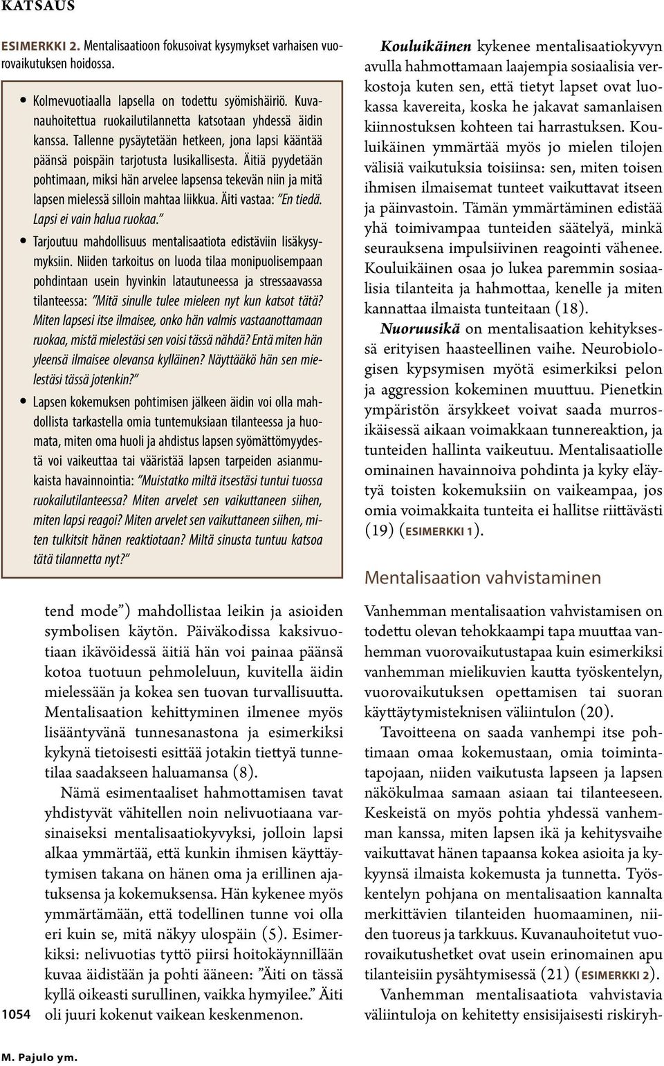 Äitiä pyydetään pohtimaan, miksi hän arvelee lapsensa tekevän niin ja mitä lapsen mielessä silloin mahtaa liikkua. Äiti vastaa: En tiedä. Lapsi ei vain halua ruokaa.