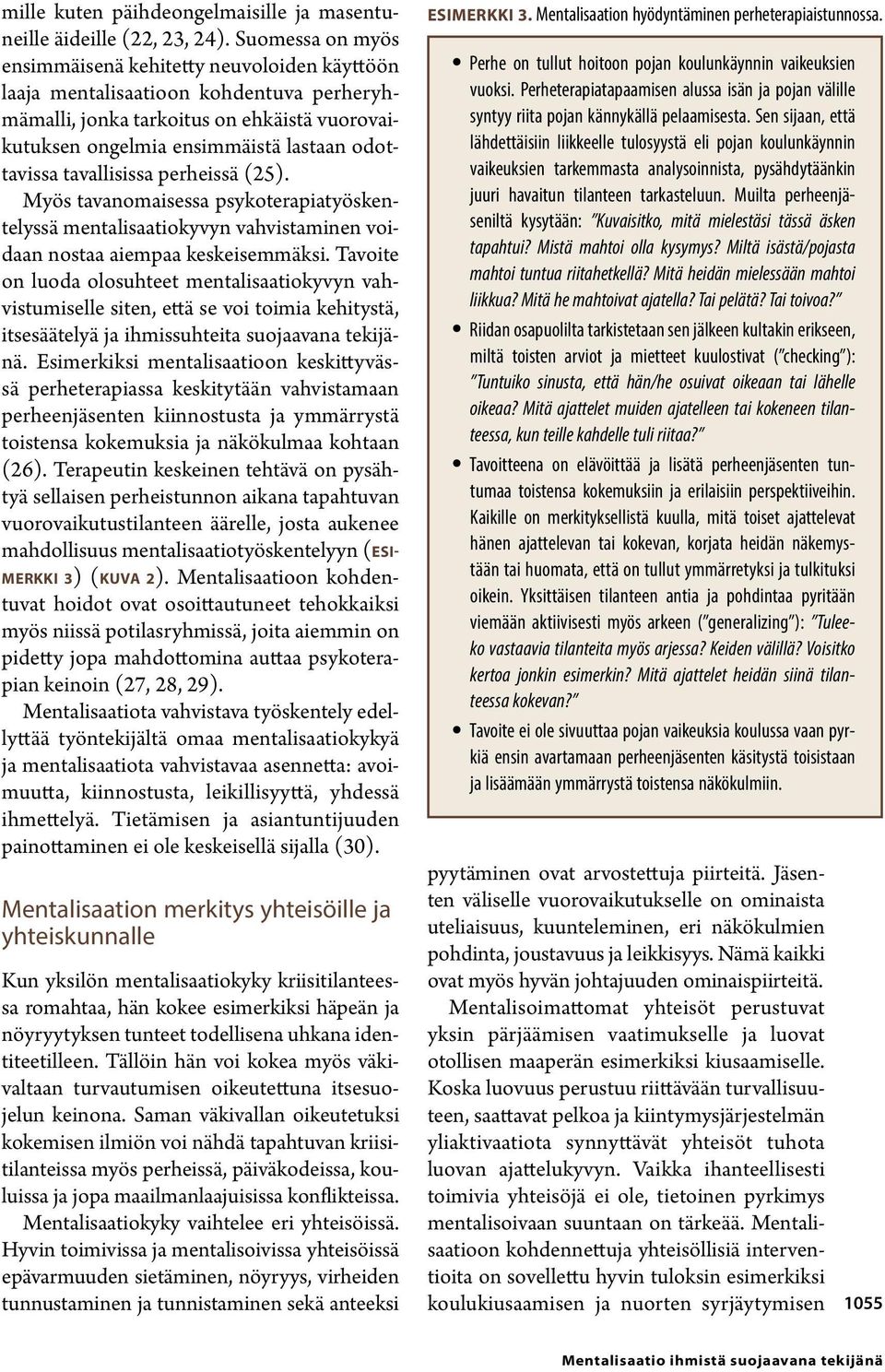 tavallisissa perheissä (25). Myös tavanomaisessa psykoterapiatyöskentelyssä mentalisaatiokyvyn vahvistaminen voidaan nostaa aiempaa keskeisemmäksi.