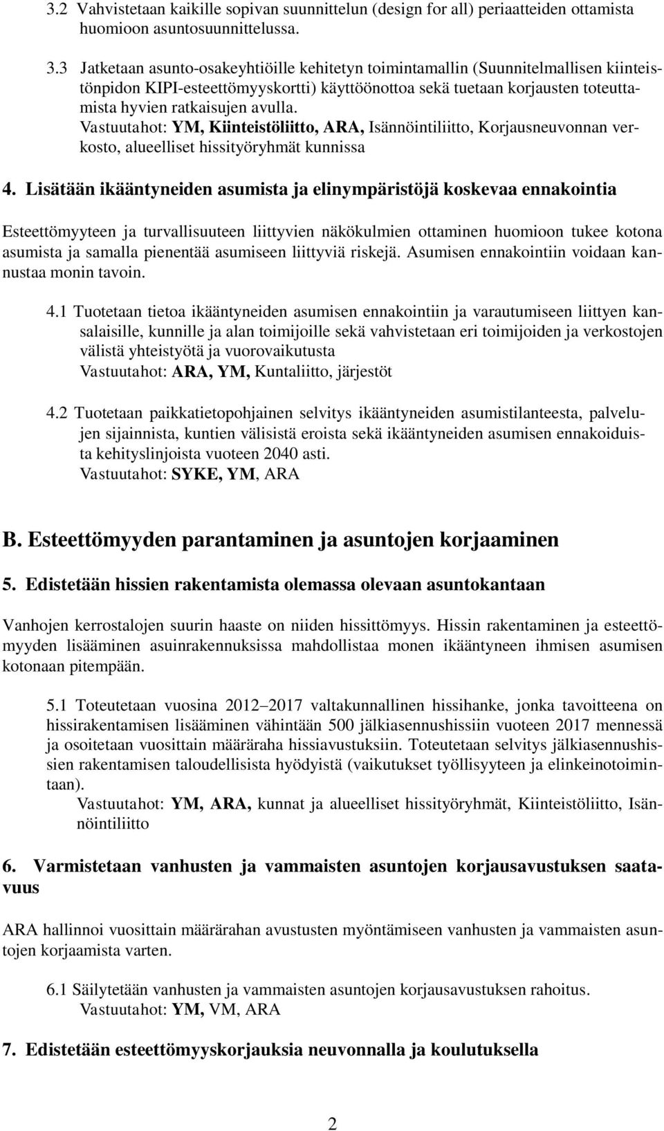 Vastuutahot: YM, Kiinteistöliitto, ARA, Isännöintiliitto, Korjausneuvonnan verkosto, alueelliset hissityöryhmät kunnissa 4.