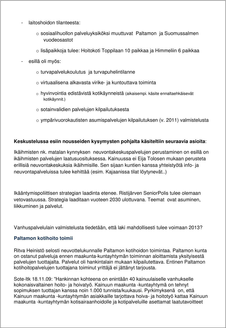 käsite ennaltaehkäisevät kotikäynnit.) o sotainvalidien palvelujen kilpailutuksesta o ympärivuorokautisten asumispalvelujen kilpailutuksen (v.