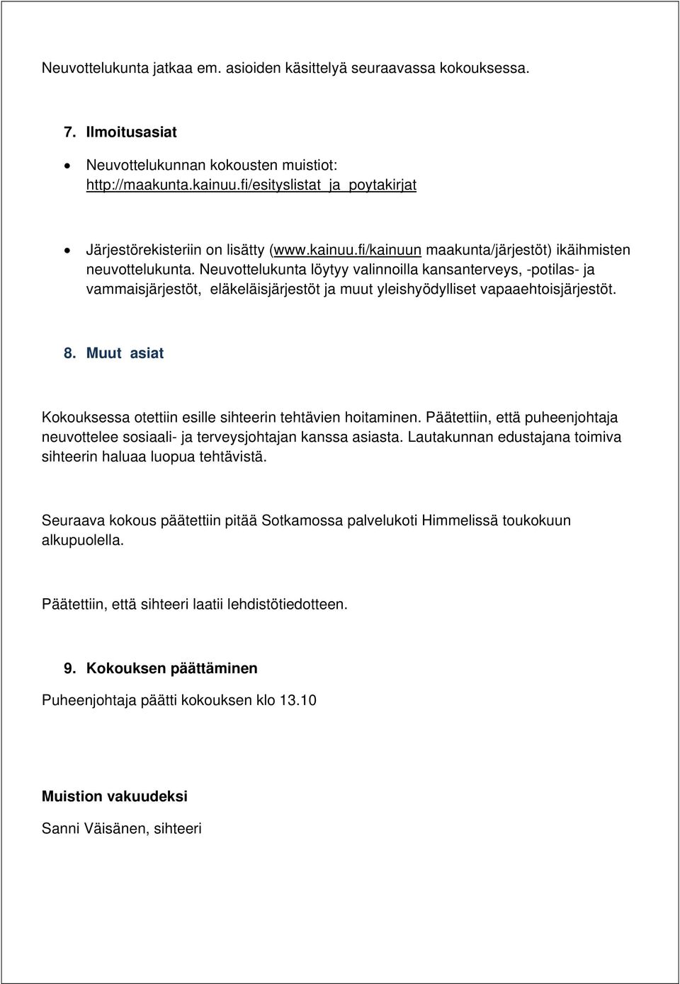 Neuvottelukunta löytyy valinnoilla kansanterveys, -potilas- ja vammaisjärjestöt, eläkeläisjärjestöt ja muut yleishyödylliset vapaaehtoisjärjestöt. 8.