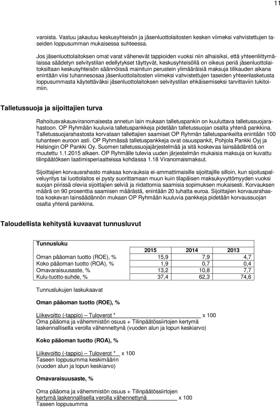 jäsenluottolaitoksiltaan keskusyhteisön säännöissä mainituin perustein ylimääräisiä maksuja tilikauden aikana enintään viisi tuhannesosaa jäsenluottolaitosten viimeksi vahvistettujen taseiden