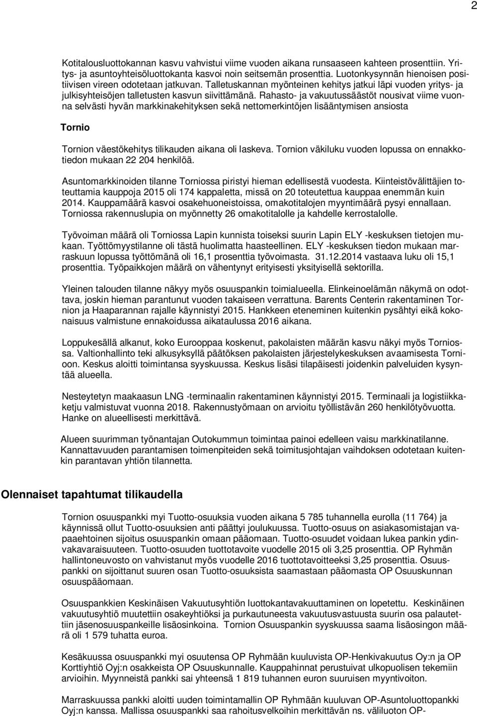 Rahasto- ja vakuutussäästöt nousivat viime vuonna selvästi hyvän markkinakehityksen sekä nettomerkintöjen lisääntymisen ansiosta Tornio Tornion väestökehitys tilikauden aikana oli laskeva.