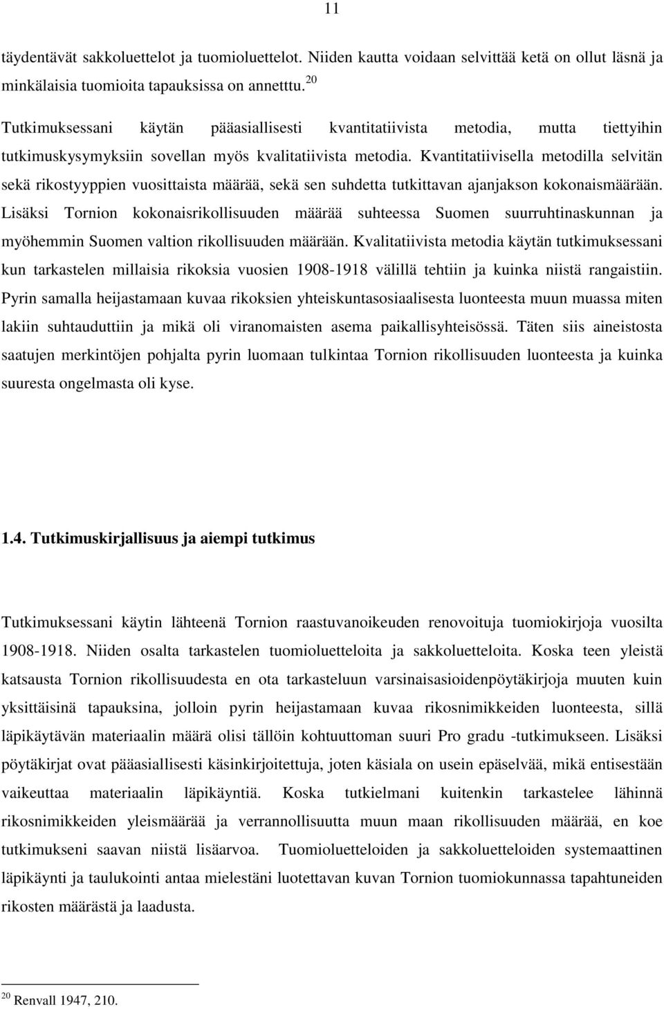 Kvantitatiivisella metodilla selvitän sekä rikostyyppien vuosittaista määrää, sekä sen suhdetta tutkittavan ajanjakson kokonaismäärään.