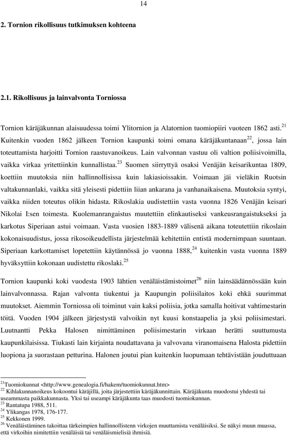 Lain valvonnan vastuu oli valtion poliisivoimilla, vaikka virkaa yritettiinkin kunnallistaa.