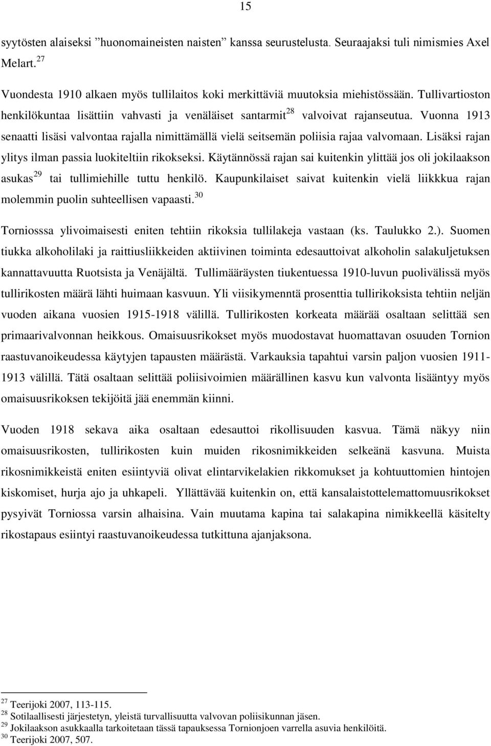 Lisäksi rajan ylitys ilman passia luokiteltiin rikokseksi. Käytännössä rajan sai kuitenkin ylittää jos oli jokilaakson asukas 29 tai tullimiehille tuttu henkilö.