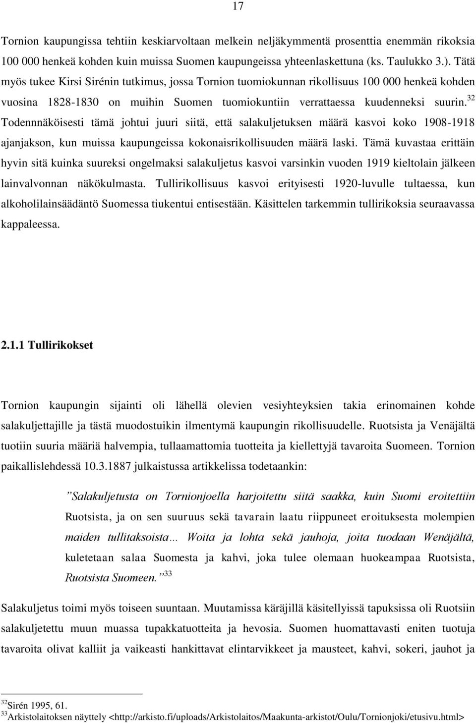 32 Todennnäköisesti tämä johtui juuri siitä, että salakuljetuksen määrä kasvoi koko 1908-1918 ajanjakson, kun muissa kaupungeissa kokonaisrikollisuuden määrä laski.