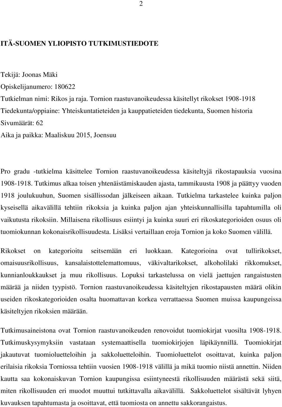 Joensuu Pro gradu -tutkielma käsittelee Tornion raastuvanoikeudessa käsiteltyjä rikostapauksia vuosina 1908-1918.